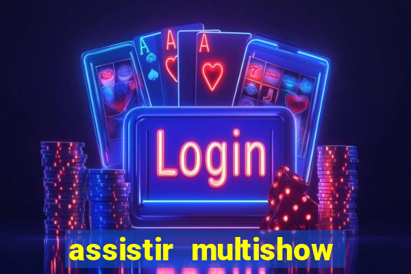 assistir multishow online ao vivo